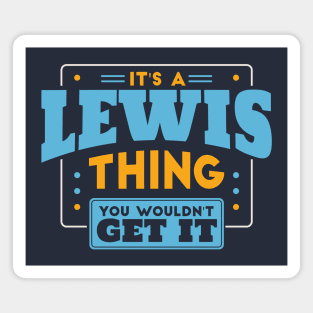 It's a Lewis Thing, You Wouldn't Get It // Lewis Family Last Name Magnet